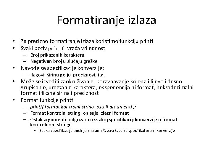 Formatiranje izlaza • Za precizno formatiranje izlaza koristimo funkciju printf • Svaki poziv printf