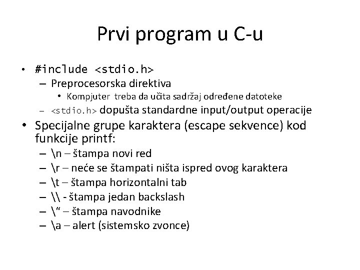 Prvi program u C-u • #include <stdio. h> – Preprocesorska direktiva • Kompjuter treba