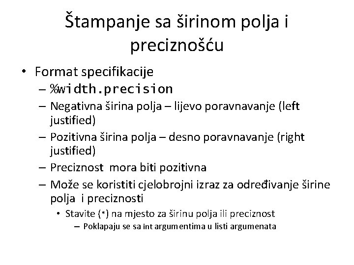 Štampanje sa širinom polja i preciznošću • Format specifikacije – %width. precision – Negativna