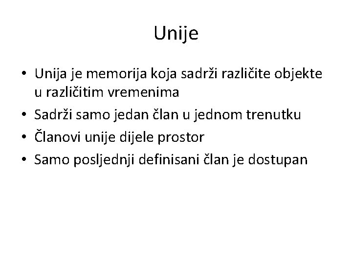 Unije • Unija je memorija koja sadrži različite objekte u različitim vremenima • Sadrži