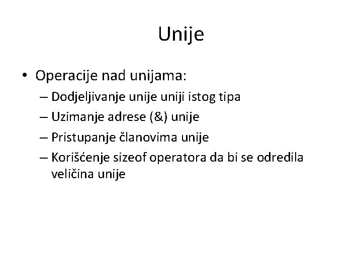 Unije • Operacije nad unijama: – Dodjeljivanje uniji istog tipa – Uzimanje adrese (&)