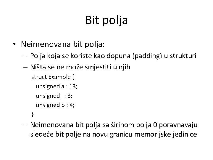 Bit polja • Neimenovana bit polja: – Polja koja se koriste kao dopuna (padding)