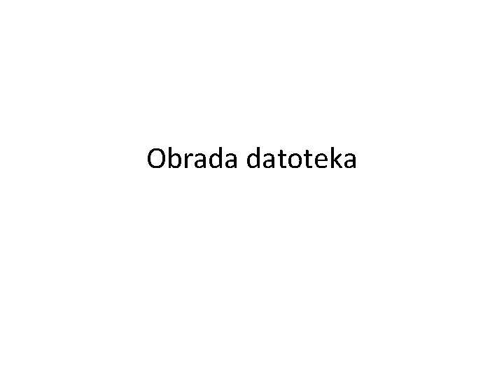 Obrada datoteka 