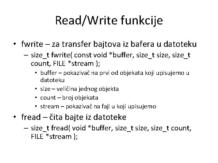 Read/Write funkcije • fwrite – za transfer bajtova iz bafera u datoteku – size_t