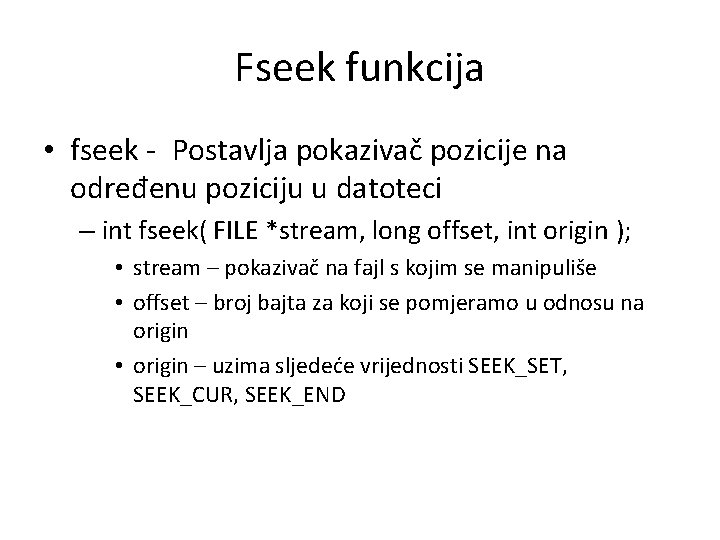 Fseek funkcija • fseek - Postavlja pokazivač pozicije na određenu poziciju u datoteci –