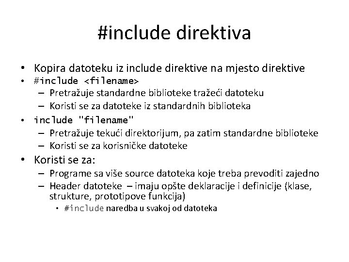 #include direktiva • Kopira datoteku iz include direktive na mjesto direktive • #include <filename>