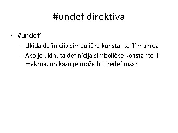 #undef direktiva • #undef – Ukida definiciju simboličke konstante ili makroa – Ako je