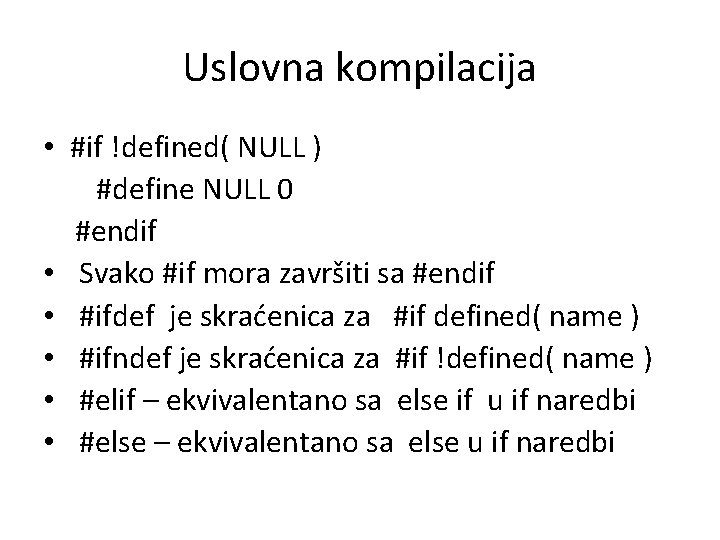 Uslovna kompilacija • #if !defined( NULL ) #define NULL 0 #endif • Svako #if