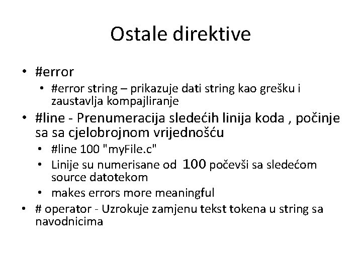 Ostale direktive • #error string – prikazuje dati string kao grešku i zaustavlja kompajliranje