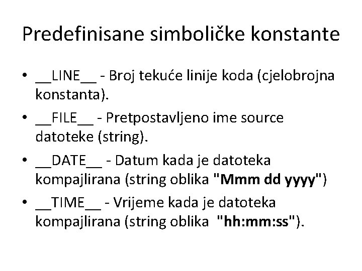 Predefinisane simboličke konstante • __LINE__ - Broj tekuće linije koda (cjelobrojna konstanta). • __FILE__