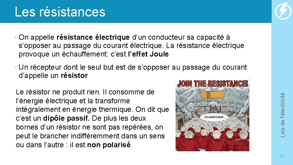  • On appelle résistance électrique d’un conducteur sa capacité à s’opposer au passage