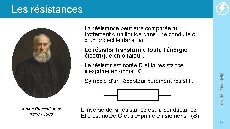 James Prescott Joule 1818 - 1889 • La résistance peut être comparée au frottement
