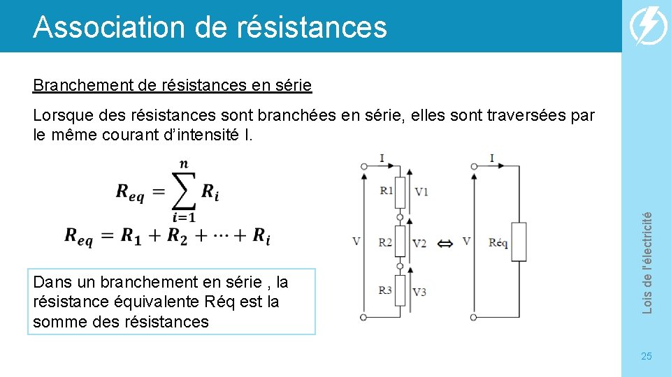 Association de résistances Branchement de résistances en série Lorsque des résistances sont branchées en