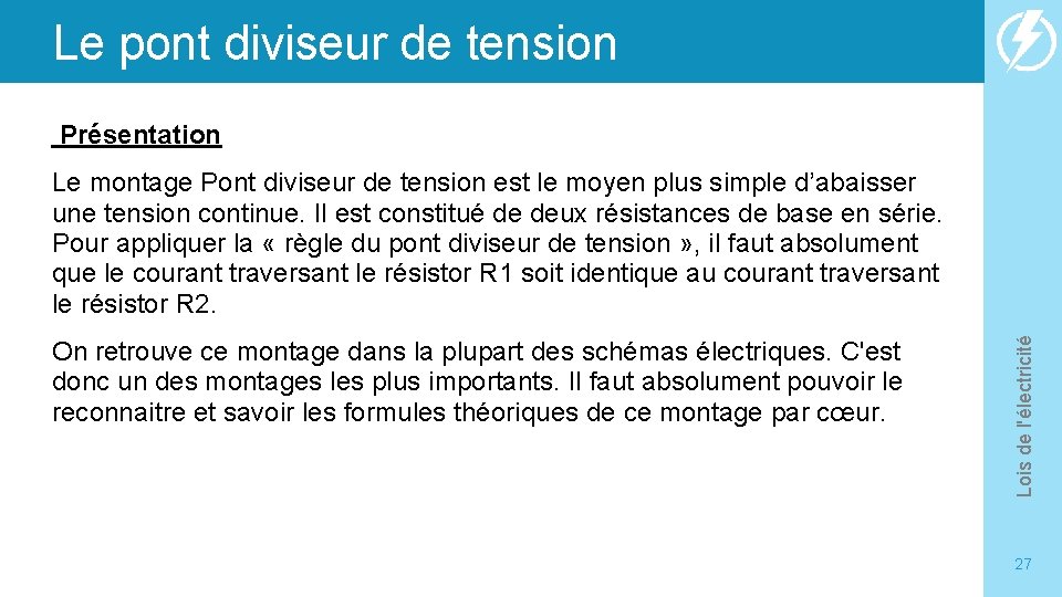 Le pont diviseur de tension Présentation On retrouve ce montage dans la plupart des