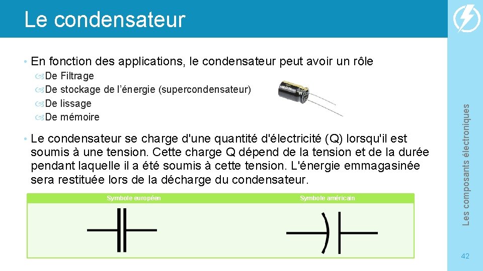 Le condensateur En fonction des applications, le condensateur peut avoir un rôle De Filtrage