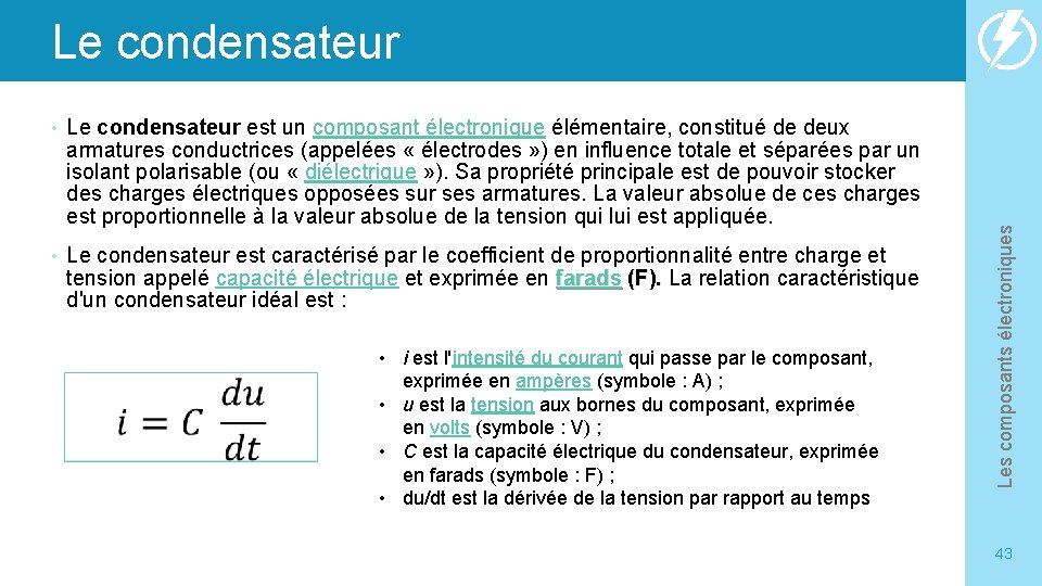  • Le condensateur est un composant électronique élémentaire, constitué de deux armatures conductrices