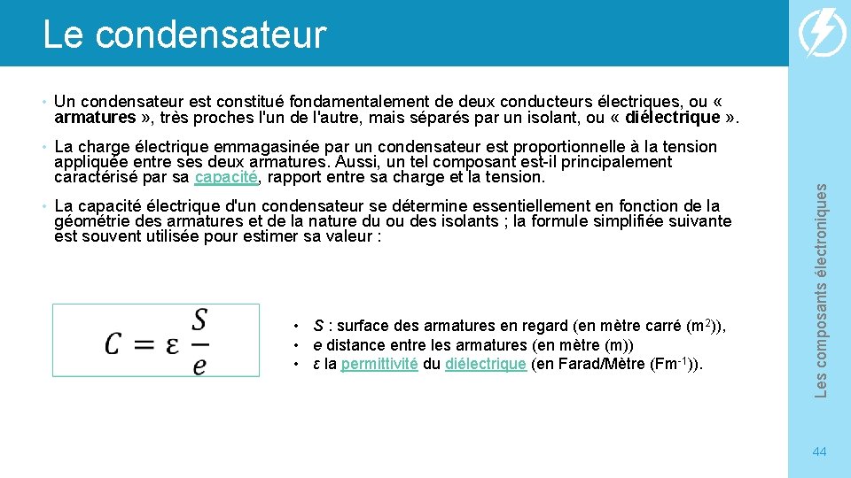  • Un condensateur est constitué fondamentalement de deux conducteurs électriques, ou « armatures