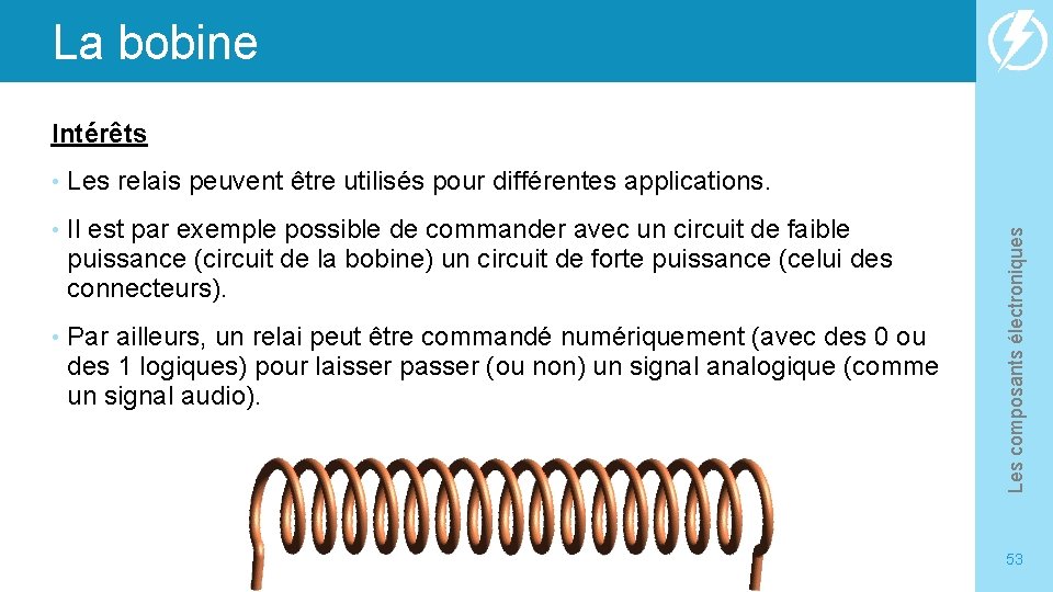 La bobine • Les relais peuvent être utilisés pour différentes applications. • Il est