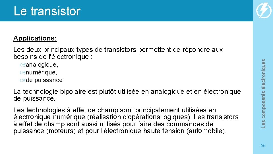 Le transistor Les deux principaux types de transistors permettent de répondre aux besoins de