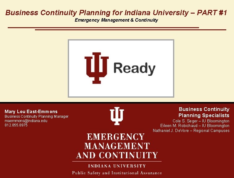 Business Continuity Planning for Indiana University – PART #1 Emergency Management & Continuity Mary