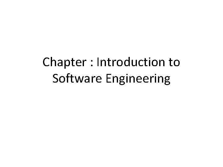 Chapter : Introduction to Software Engineering 