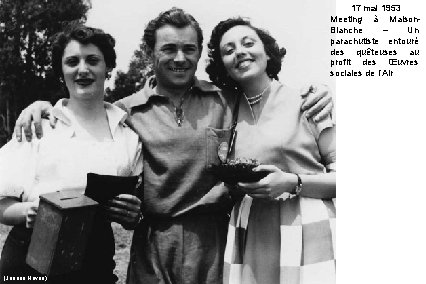 17 mai 1953 Meeting à Maison. Blanche – Un parachutiste entouré des quêteuses au