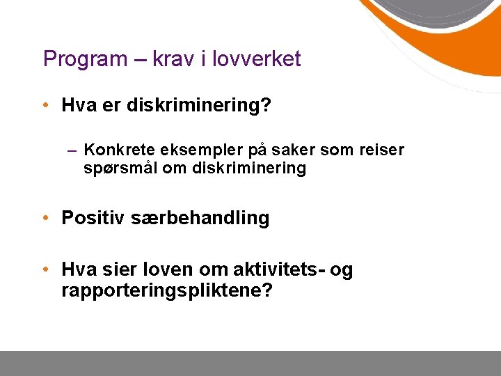 Program – krav i lovverket • Hva er diskriminering? – Konkrete eksempler på saker