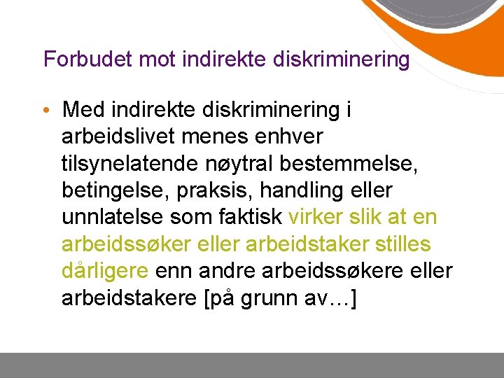 Forbudet mot indirekte diskriminering • Med indirekte diskriminering i arbeidslivet menes enhver tilsynelatende nøytral