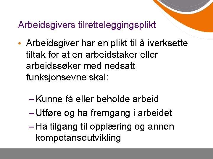 Arbeidsgivers tilretteleggingsplikt • Arbeidsgiver har en plikt til å iverksette tiltak for at en