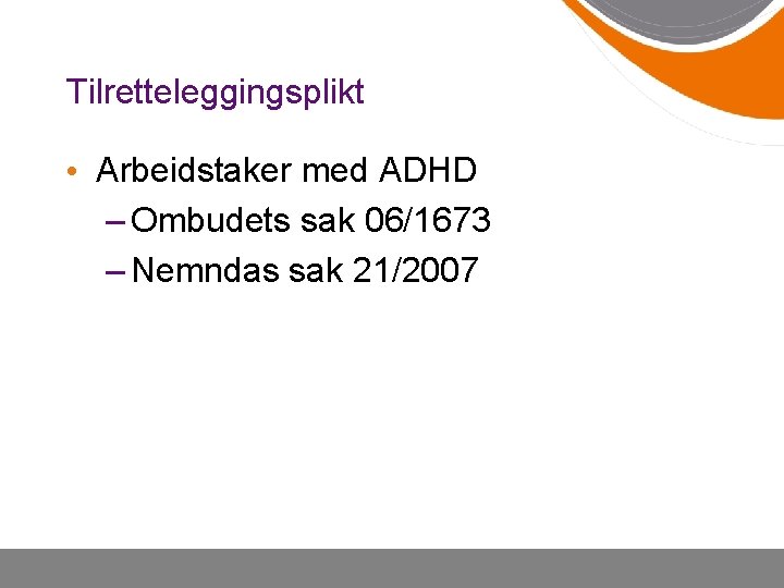 Tilretteleggingsplikt • Arbeidstaker med ADHD – Ombudets sak 06/1673 – Nemndas sak 21/2007 