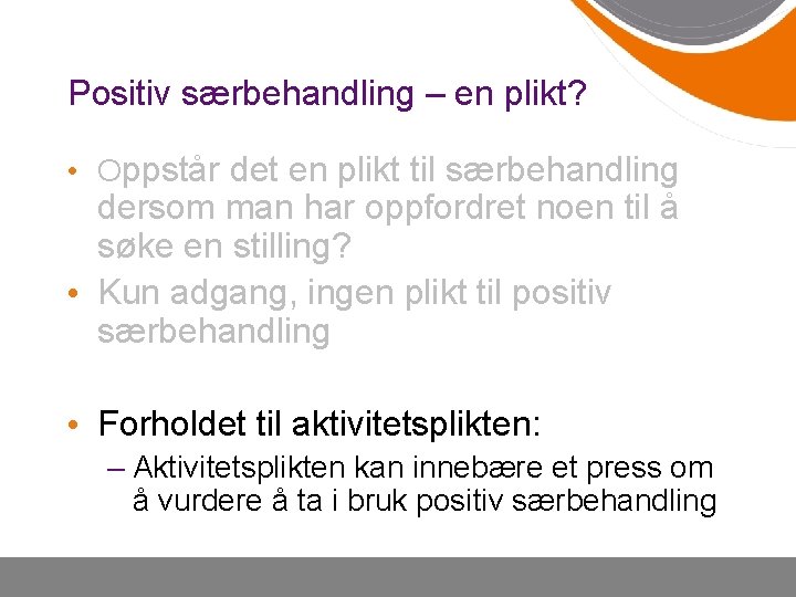 Positiv særbehandling – en plikt? • Oppstår det en plikt til særbehandling dersom man