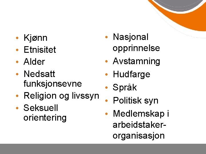 Kjønn Etnisitet Alder Nedsatt funksjonsevne • Religion og livssyn • Seksuell orientering • •