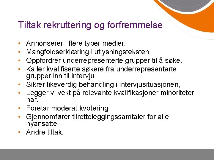 Tiltak rekruttering og forfremmelse • • • Annonserer i flere typer medier. Mangfoldserklæring i