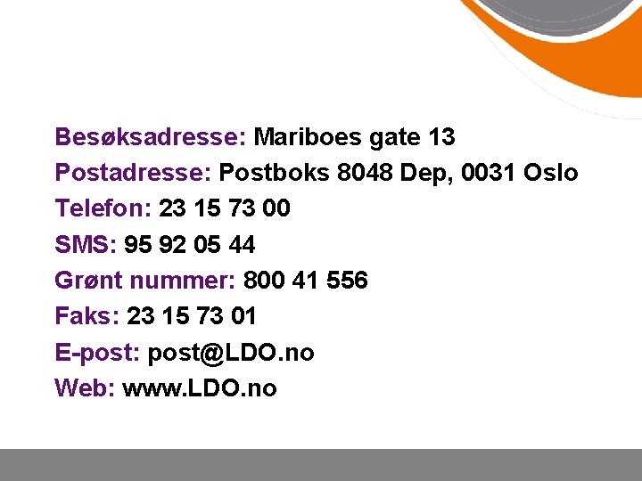 Besøksadresse: Mariboes gate 13 Postadresse: Postboks 8048 Dep, 0031 Oslo Telefon: 23 15 73