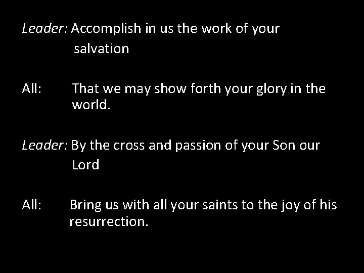 Leader: Accomplish in us the work of your salvation All: That we may show