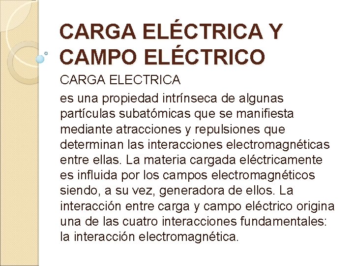 CARGA ELÉCTRICA Y CAMPO ELÉCTRICO CARGA ELECTRICA es una propiedad intrínseca de algunas partículas