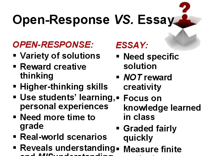 Open-Response VS. Essay OPEN-RESPONSE: ESSAY: § Variety of solutions § Need specific solution §