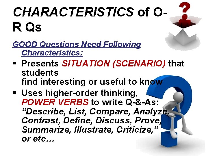 CHARACTERISTICS of OR Qs GOOD Questions Need Following Characteristics: § Presents SITUATION (SCENARIO) that