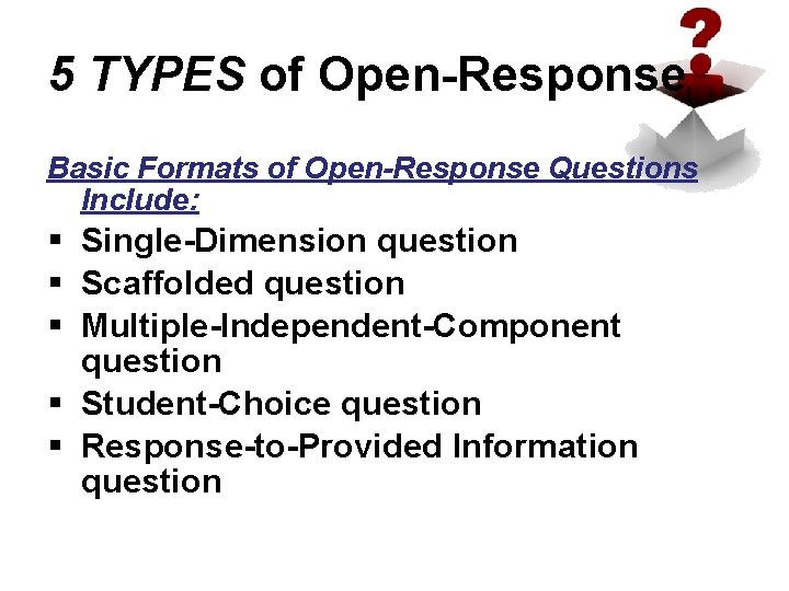 5 TYPES of Open-Response Basic Formats of Open-Response Questions Include: § Single-Dimension question §