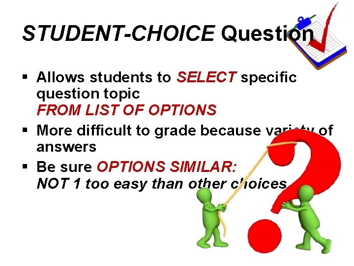 STUDENT-CHOICE Question § Allows students to SELECT specific question topic FROM LIST OF OPTIONS