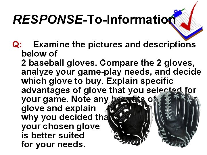 RESPONSE-To-Information Q: Examine the pictures and descriptions below of 2 baseball gloves. Compare the