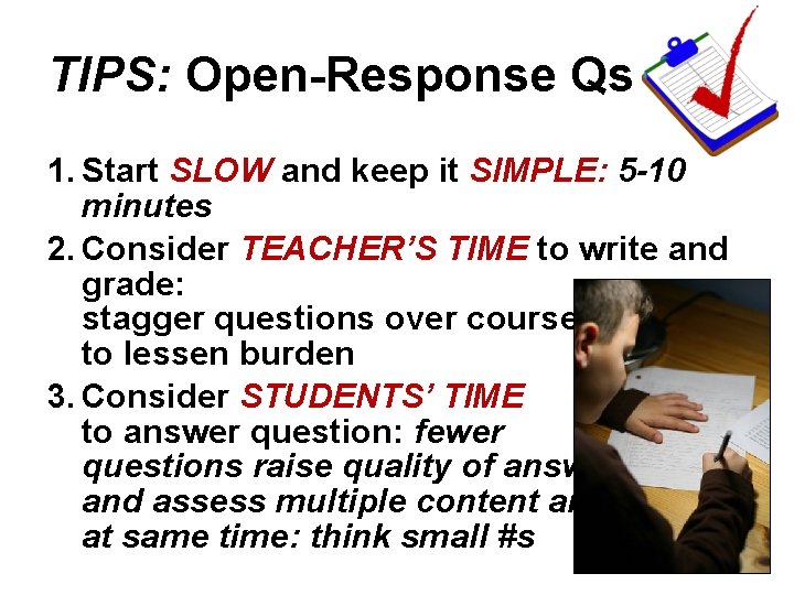 TIPS: Open-Response Qs 1. Start SLOW and keep it SIMPLE: 5 -10 minutes 2.