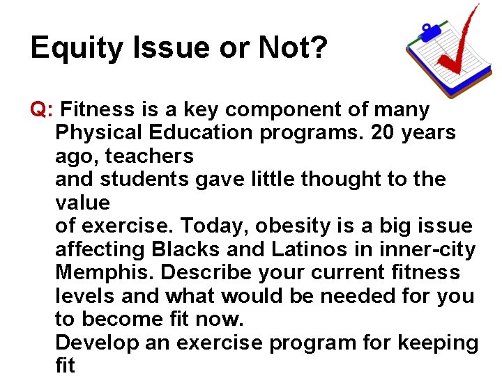 Equity Issue or Not? Q: Fitness is a key component of many Physical Education