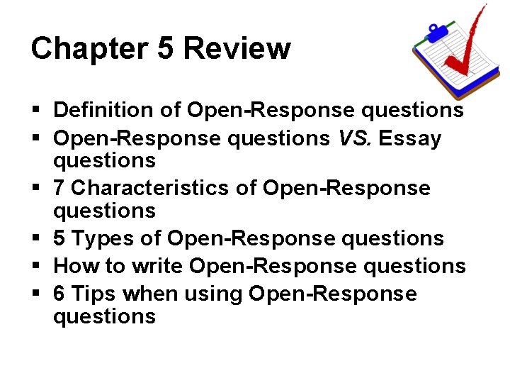 Chapter 5 Review § Definition of Open-Response questions § Open-Response questions VS. Essay questions