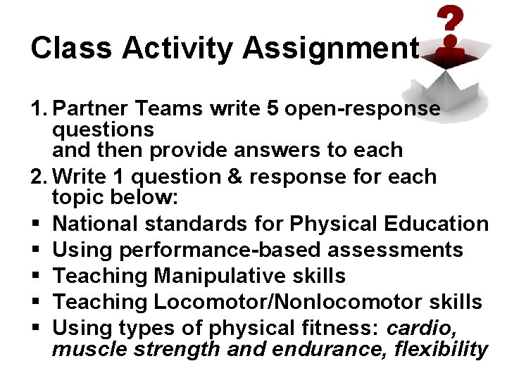 Class Activity Assignment 1. Partner Teams write 5 open-response questions and then provide answers