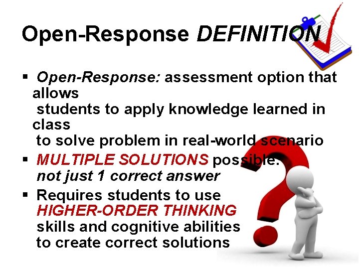 Open-Response DEFINITION § Open-Response: assessment option that allows students to apply knowledge learned in