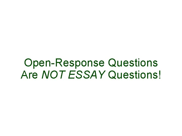 Open-Response Questions Are NOT ESSAY Questions! 