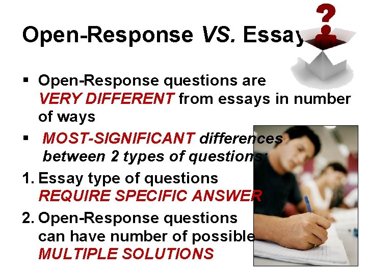 Open-Response VS. Essay § Open-Response questions are VERY DIFFERENT from essays in number of