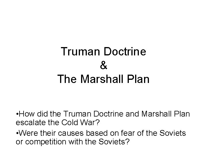 Truman Doctrine & The Marshall Plan • How did the Truman Doctrine and Marshall