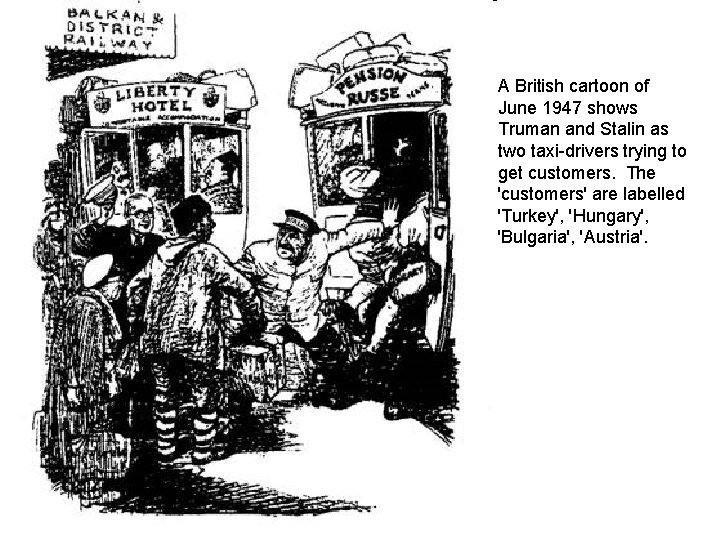 A British cartoon of June 1947 shows Truman and Stalin as two taxi-drivers trying